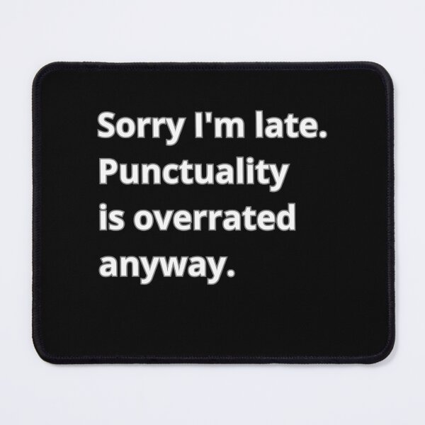 Item preview, Sorry I'm late. Punctuality is overrated anyway designed and sold by Agu210.