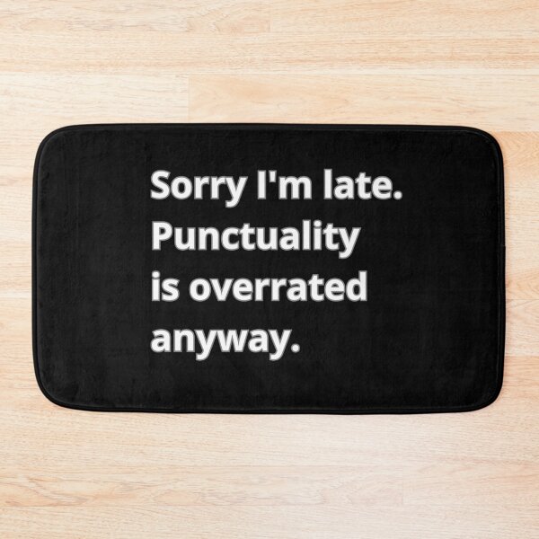 Item preview, Sorry I'm late. Punctuality is overrated anyway designed and sold by Agu210.
