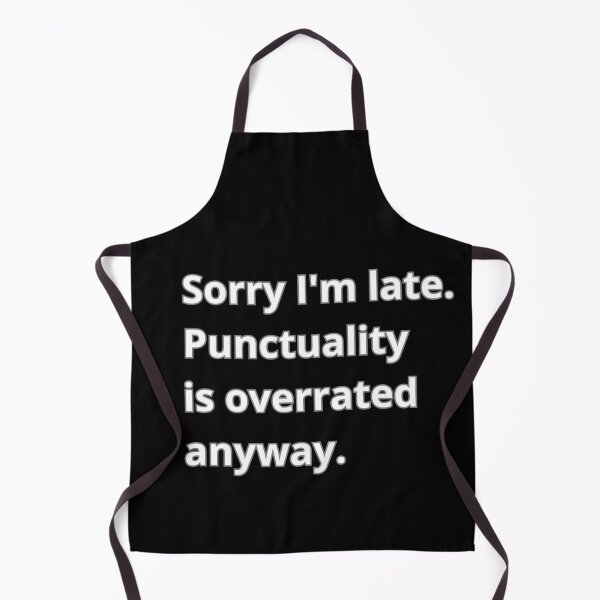 Item preview, Sorry I'm late. Punctuality is overrated anyway designed and sold by Agu210.