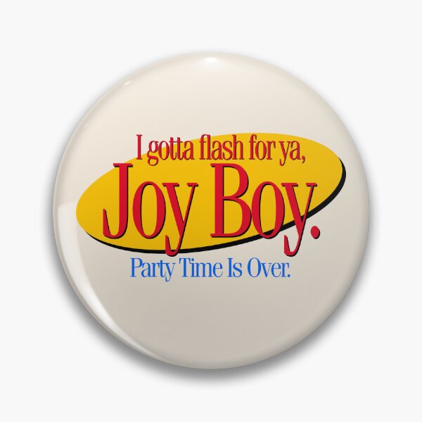 Item preview, I Gotta Flash For Ya, Joy Boy. Party Time Is Over. designed and sold by ourkid.