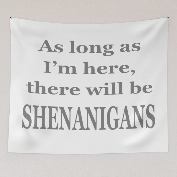 Item preview, As Long As I'm Here, There Will Be SHENANIGANS designed and sold by OL-RW.