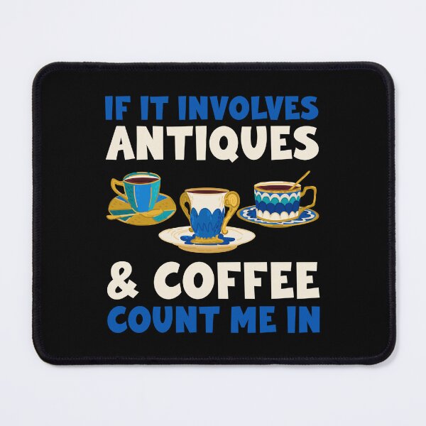 Item preview, If It Involves Coffee And Antiques Count Me In designed and sold by mybegoniatee.
