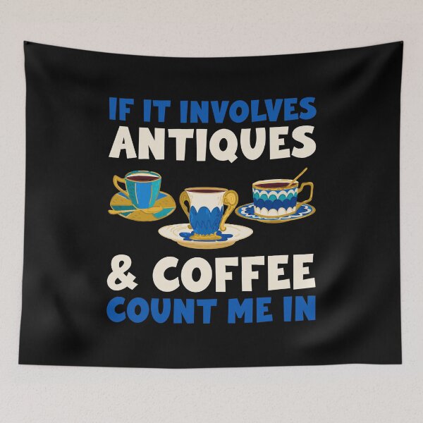 Item preview, If It Involves Coffee And Antiques Count Me In designed and sold by mybegoniatee.