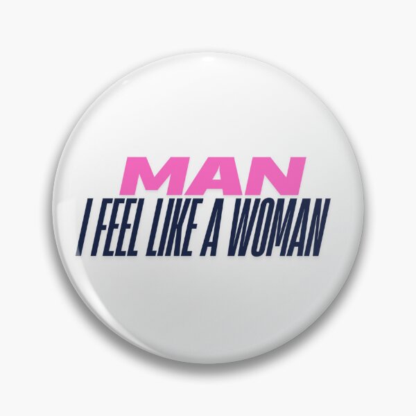 Item preview, Man, I feel like a woman designed and sold by jessicapenman.