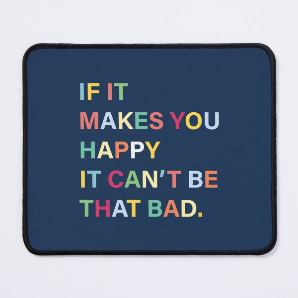 Item preview, If It Makes You Happy It Can't Be That Bad designed and sold by unrealindeed.