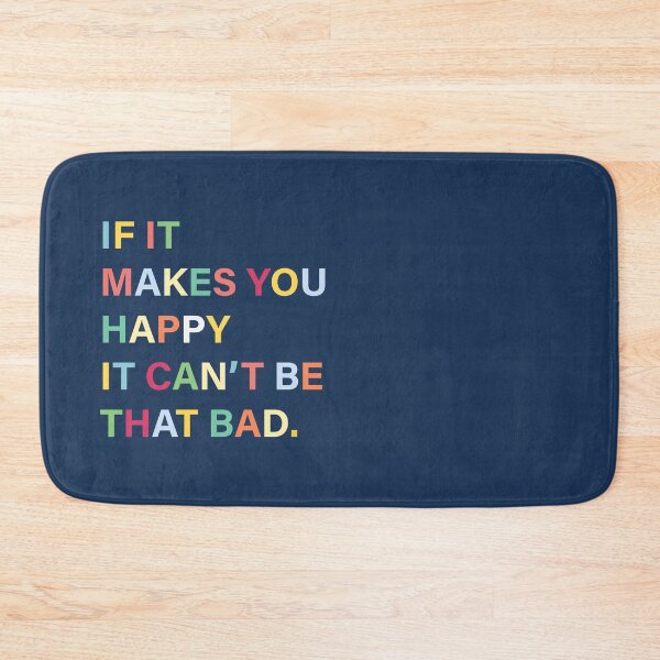 Item preview, If It Makes You Happy It Can't Be That Bad designed and sold by unrealindeed.