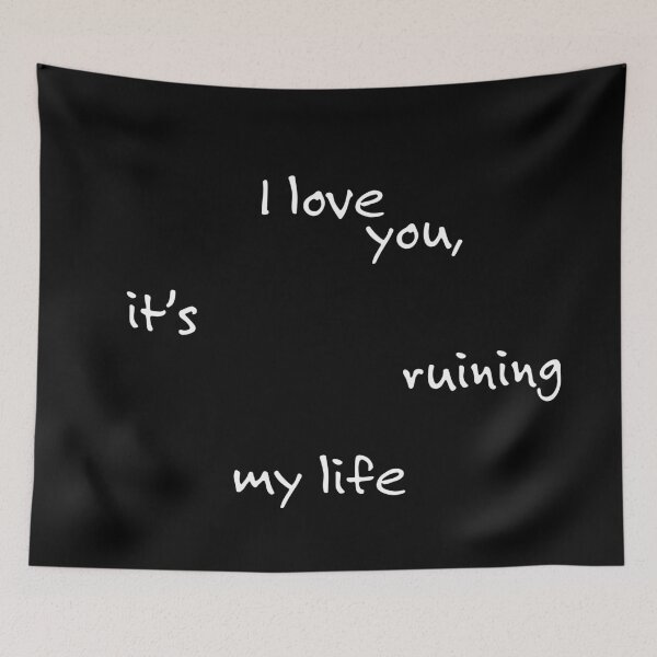 Item preview, I Love You, It's Ruining My Life - White designed and sold by amarillomae.