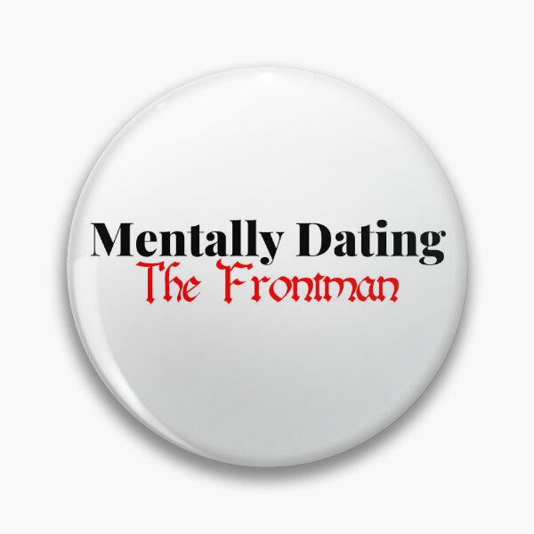 Item preview, Mentally Dating The Frontman designed and sold by justsarah-jpg.