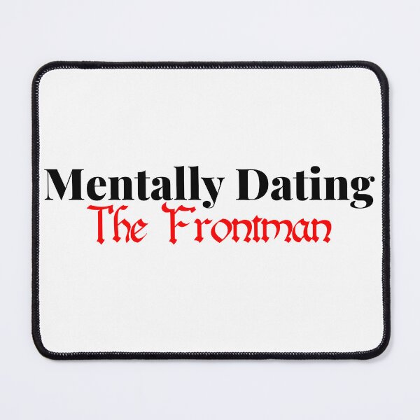 Item preview, Mentally Dating The Frontman designed and sold by justsarah-jpg.