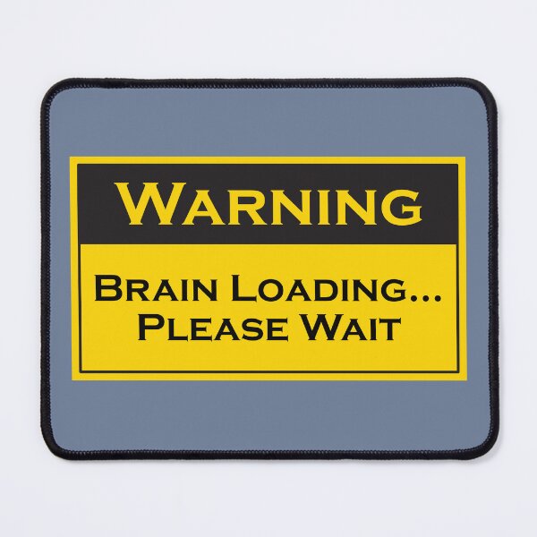 Item preview, Brain Loading… Please Wait | Funny Warning Sign | Decorative Decal designed and sold by Printastic Digital .