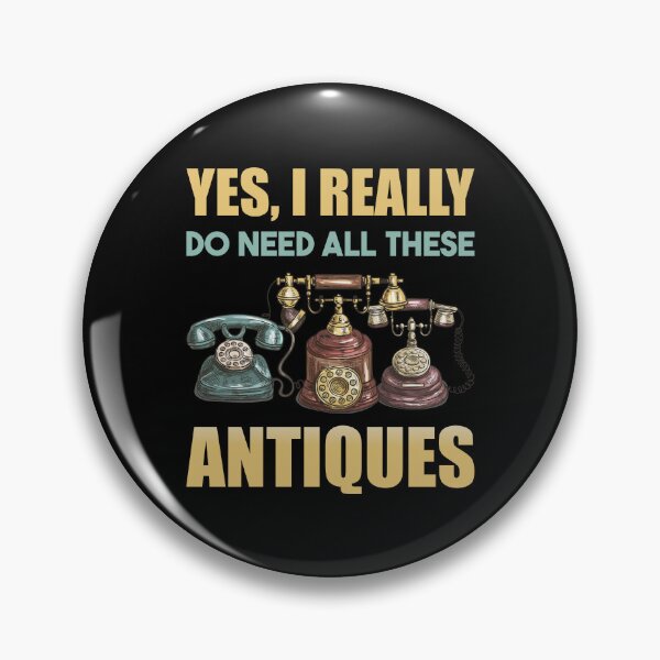 Item preview, Yes I Really Do Need All These Antiques designed and sold by mybegoniatee.