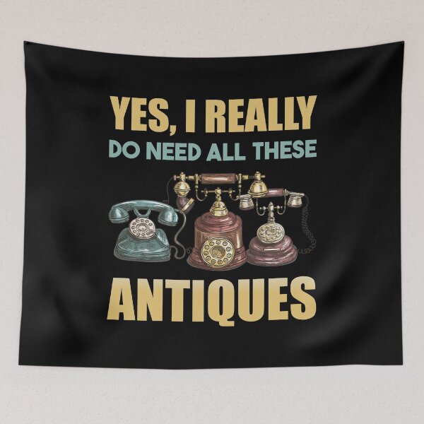 Item preview, Yes I Really Do Need All These Antiques designed and sold by mybegoniatee.