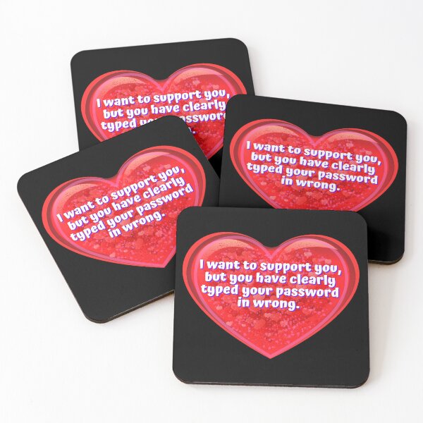Item preview, HEART:  I want to support you, but you have clearly typed your password in wrong. - funny valentines signs designed and sold by DesignsFromTW-S.