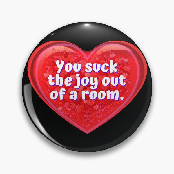 Item preview, HEART:  You suck the joy out of the room. - funny valentines signs designed and sold by DesignsFromTW-S.
