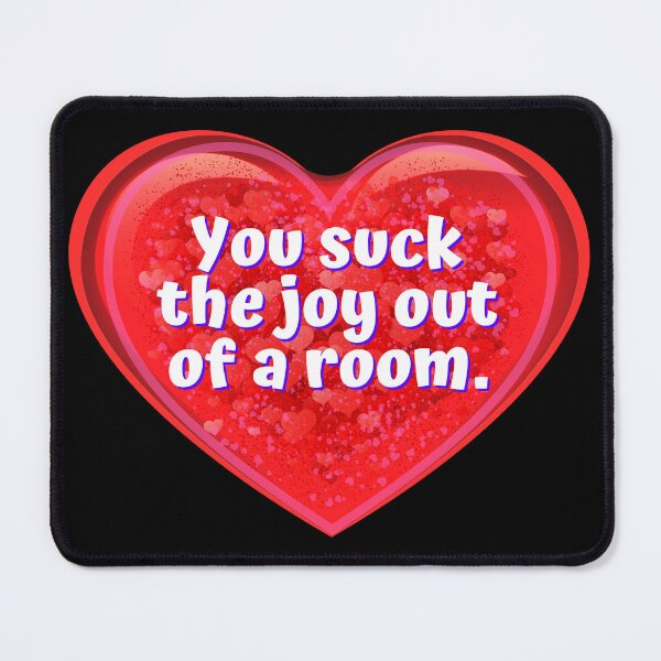 Item preview, HEART: You suck the joy out of the room. - funny valentines signs designed and sold by DesignsFromTW-S.