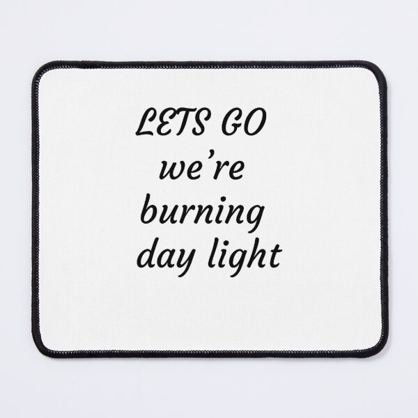 Item preview, let's go we're burning day light  designed and sold by posolife.