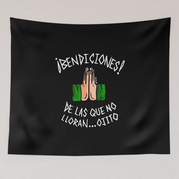 Item preview, Blessings from those who don't cry, be very careful - Bendiciones de las que no lloran, ojito - random - meme designed and sold by Kztrozo.