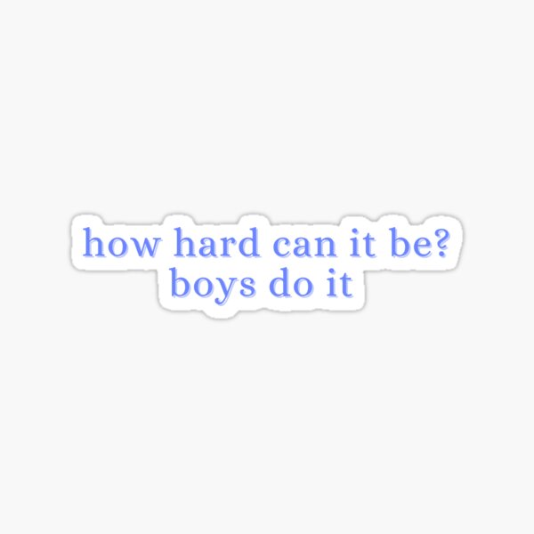 Item preview, how hard can it be? boys do it designed and sold by madebysam :).