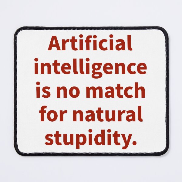 Item preview, Artificial intelligence is no match for natural stupidity designed and sold by Rachel the Artist .