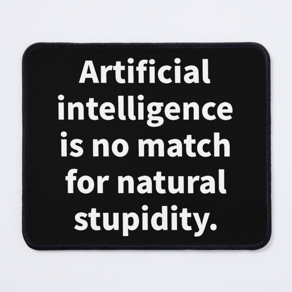 Item preview, Artificial intelligence is no match for natural stupidity designed and sold by Rachel the Artist .