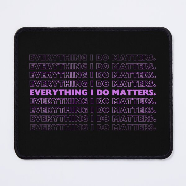 Item preview, Everything i do matters. designed and sold by wanessacreative.
