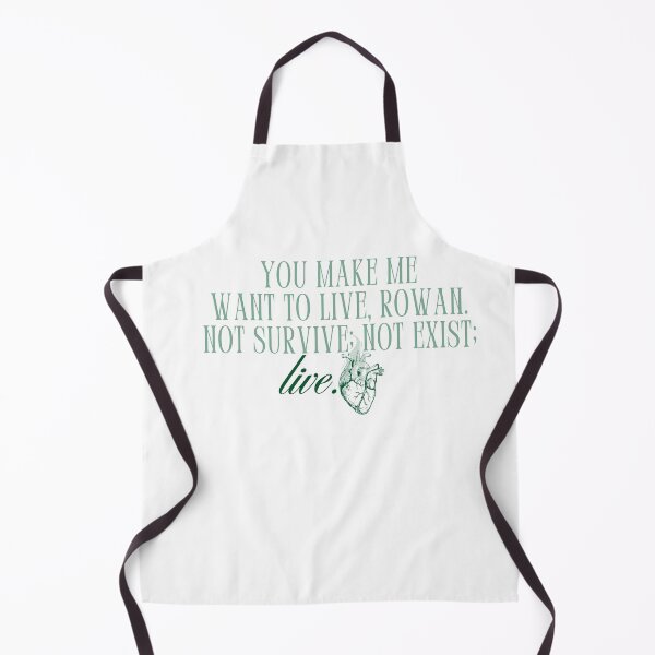 Item preview, "you make me want to live, rowan. not survive; not exist; live." -sarah j maas (throne of glass) designed and sold by madebysam :).