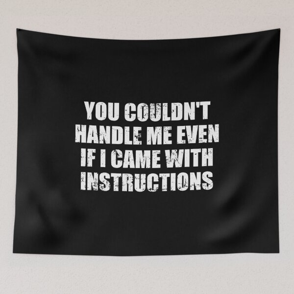 Item preview, You Couldn't Handle Me Even If i Came with Instructions designed and sold by mhernaevily.