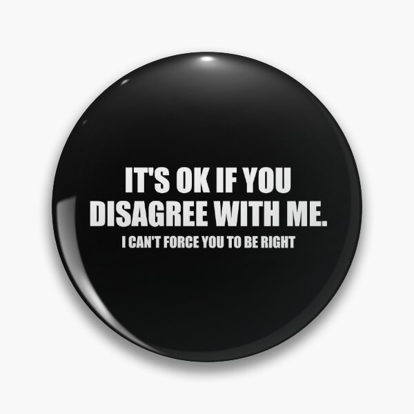 Item preview, It's Ok If You Disagree With MeI Can't Force you to be Right designed and sold by mhernaevily.
