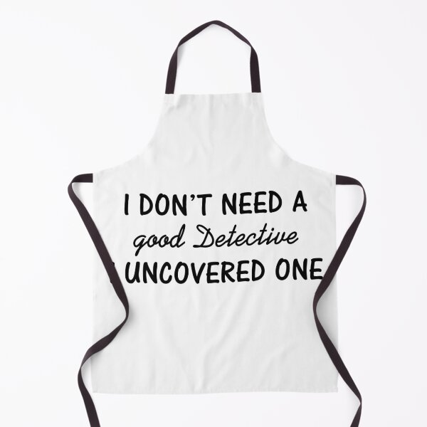 Item preview, I don't need a Good Detective, I uncovered one! designed and sold by BrendaDesigner.