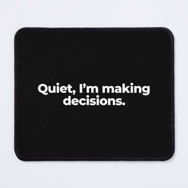 Item preview, Quiet, I’m making decisions. designed and sold by MuzamilAhmed.