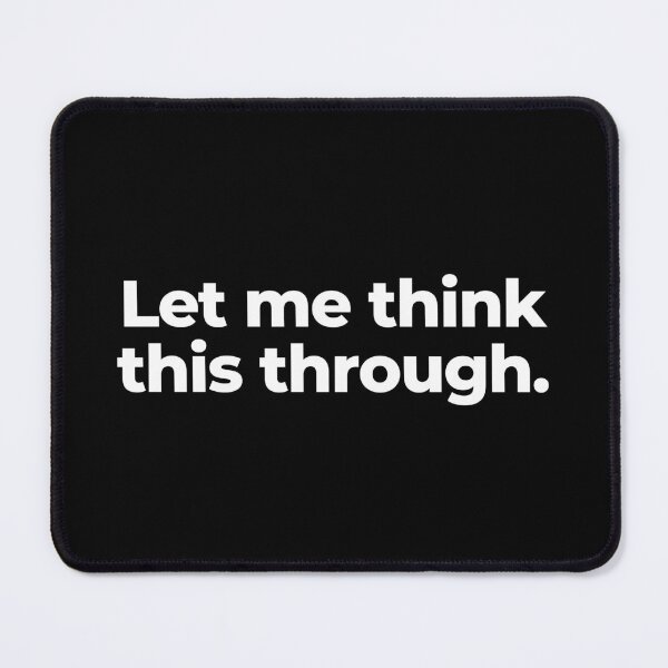 Item preview, Let me think this through. designed and sold by MuzamilAhmed.