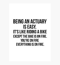 Being An Actuary Is Easy Photographic Print
