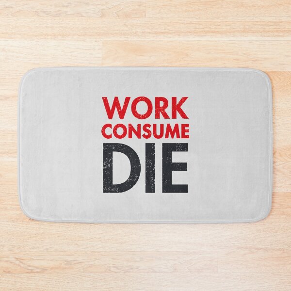 Item preview, Work Consume Die  designed and sold by HowToCanadian.
