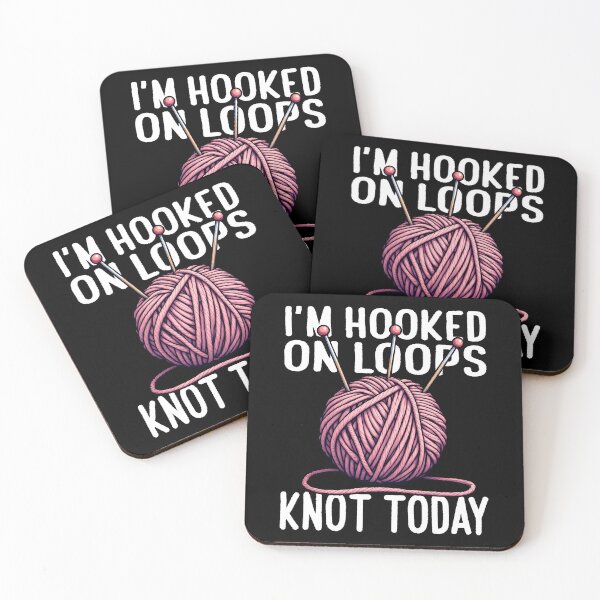 Item preview, I'M HOOKED ON LOOP, KNOT TODAY designed and sold by KEF Custom.