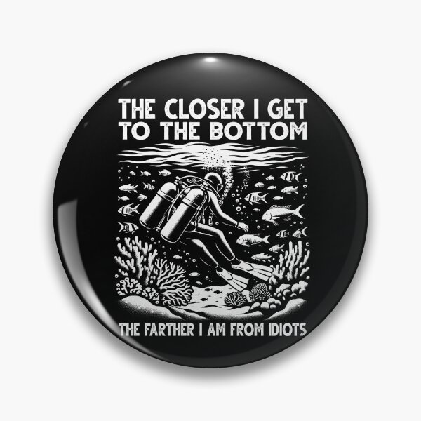 Item preview, Closer I Get To The Bottom The Farther I Am From Idiots Scuba  designed and sold by Dressed For  Duty.