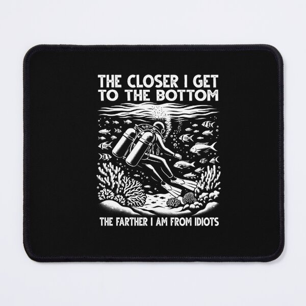 Item preview, Closer I Get To The Bottom The Farther I Am From Idiots Scuba  designed and sold by Dressed For  Duty.