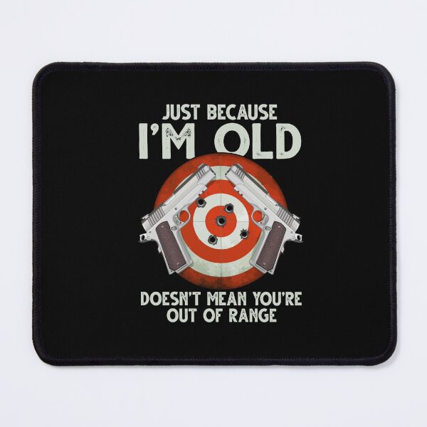 Item preview, Just Because I'm Old Doesn't Mean You're Out Of Range designed and sold by Dressed For  Duty.
