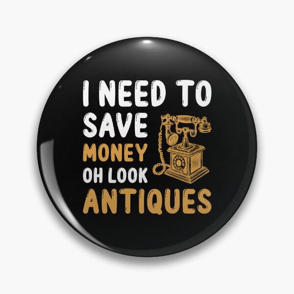 Item preview, I Need To Save Money Oh Look Antiques designed and sold by mybegoniatee.