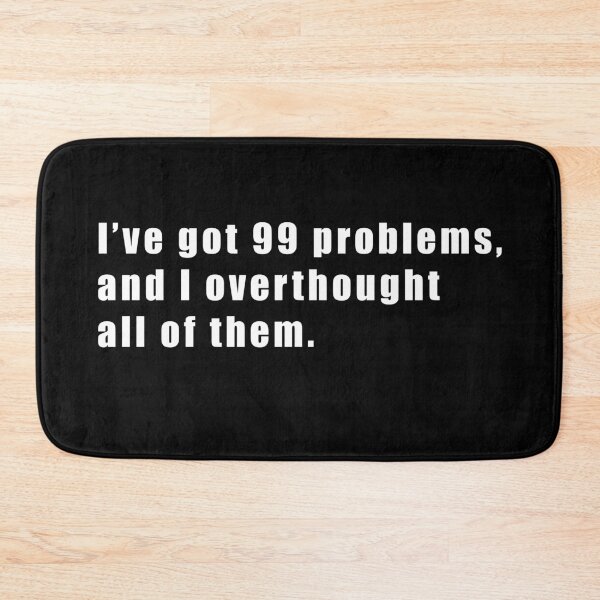 Item preview, I’ve got 99 problems and I’ve overthought all of them designed and sold by LeafPH.