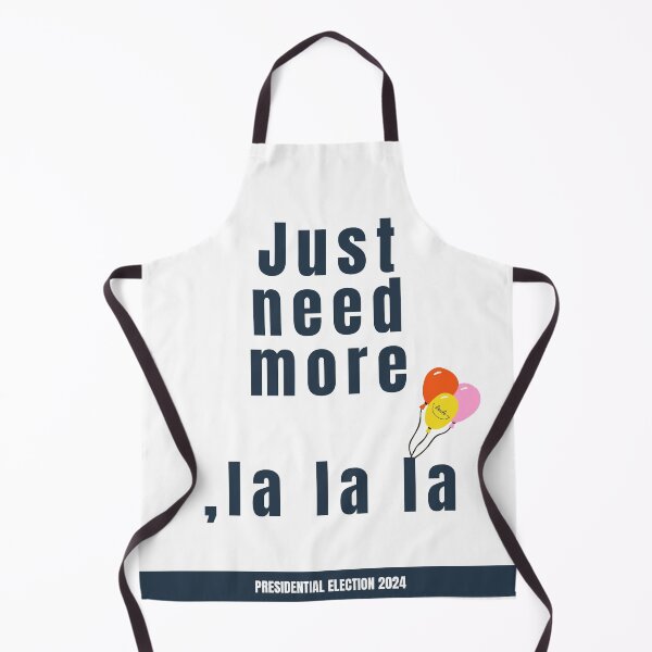 Item preview, Just Need More, La La La – Presidential Election 2024 designed and sold by cabana.space.