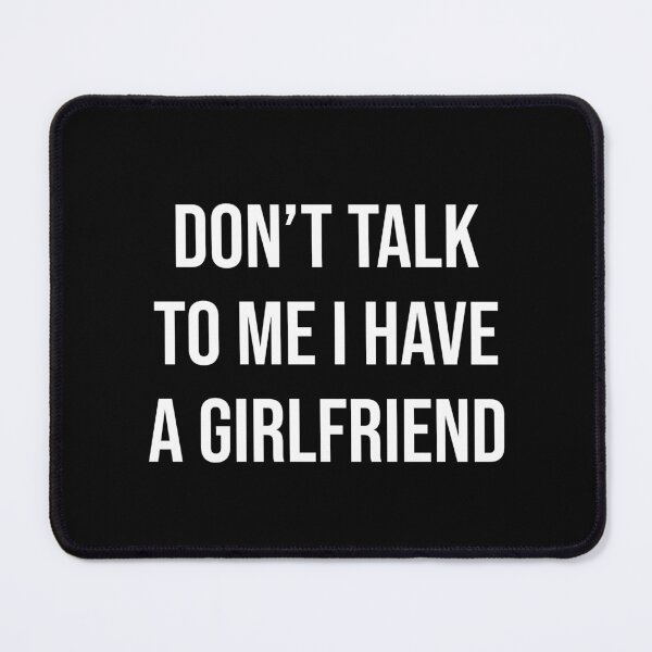 Item preview, Don't talk to me I have a Girlfriend designed and sold by House Sparrow.