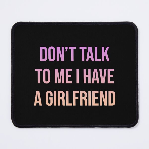 Item preview, Don't talk to me I have a Girlfriend designed and sold by House Sparrow.