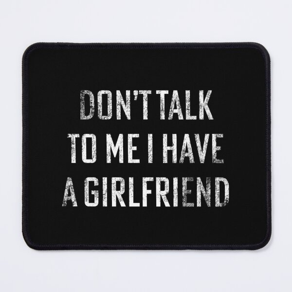 Item preview, Don't talk to me I have a Girlfriend designed and sold by House Sparrow.