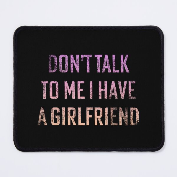 Item preview, Don't talk to me I have a Girlfriend designed and sold by House Sparrow.