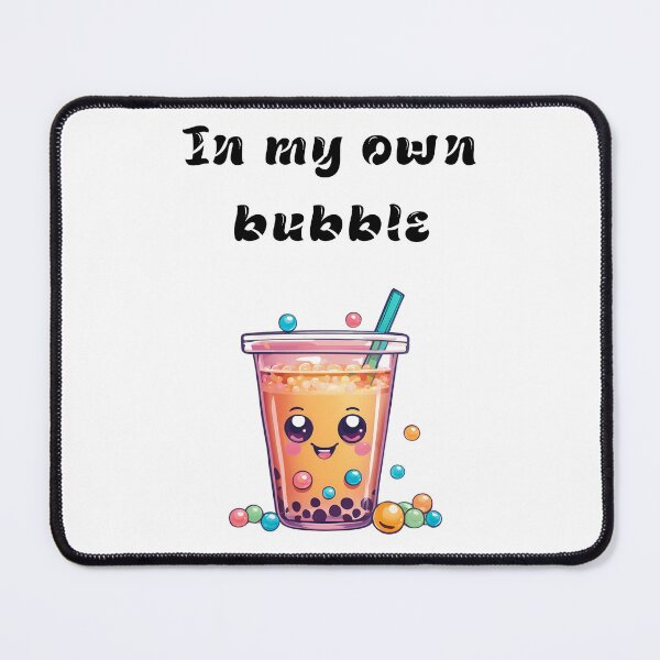 Item preview, Bubble tea I'm in my own bubble designed and sold by Pop, Culture and Stuff.