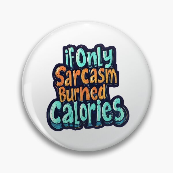 Item preview, A quirky text-based design with the phrase "If Only Sarcasm Burned Calories,"Again," comic-style letters, designed and sold by TJprint.