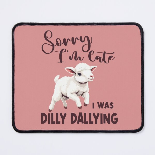 Item preview, Sorry I'm late I was dilly dallying designed and sold by Colorfulman.