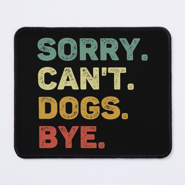 Item preview, Sorry Can't Dogs Bye Retro Dog Lover designed and sold by RareBunny.
