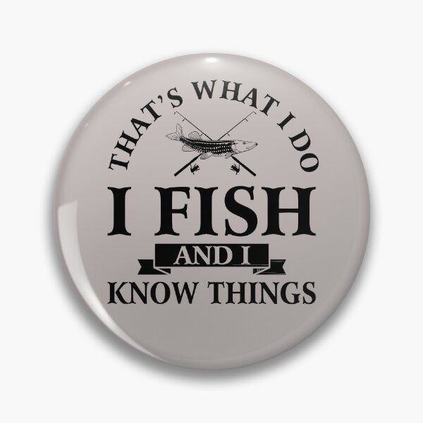 Item preview,  That's what I do I fish and I know things  designed and sold by FernaRoje.