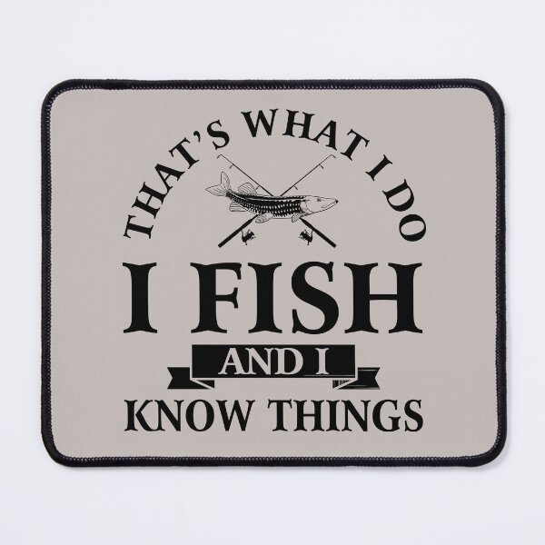 Item preview, That's what I do I fish and I know things designed and sold by FernaRoje.